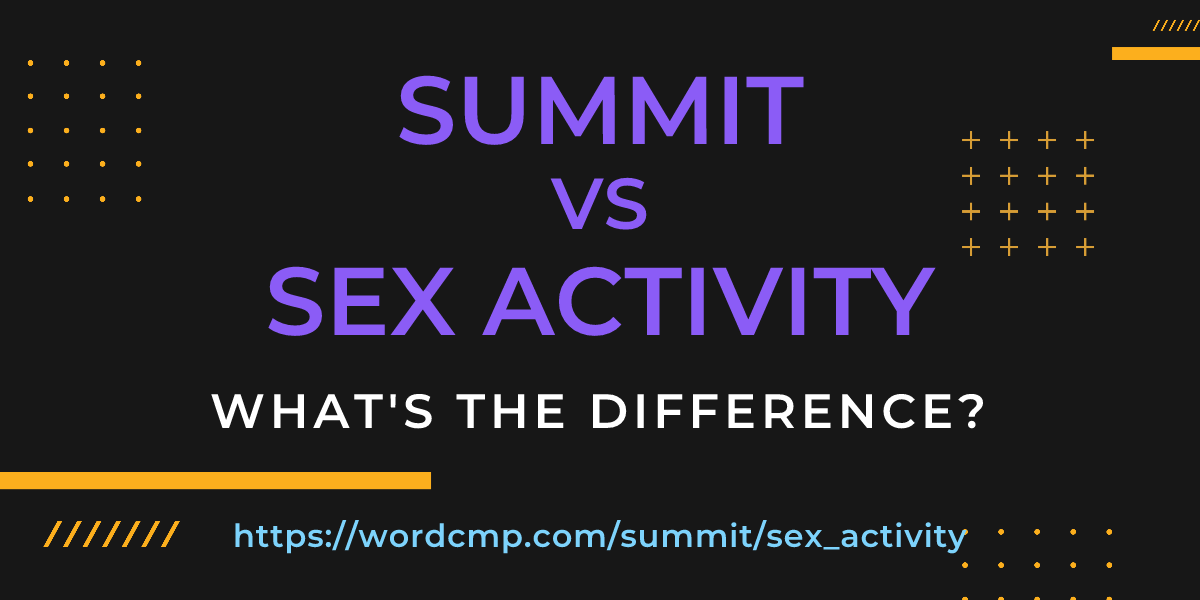 Difference between summit and sex activity