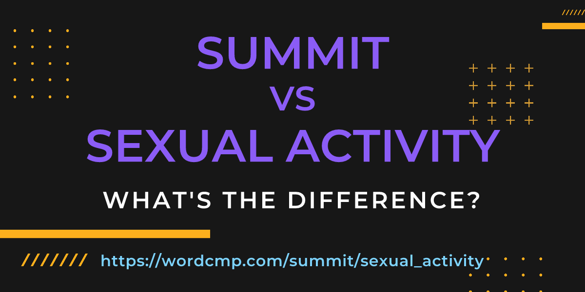 Difference between summit and sexual activity