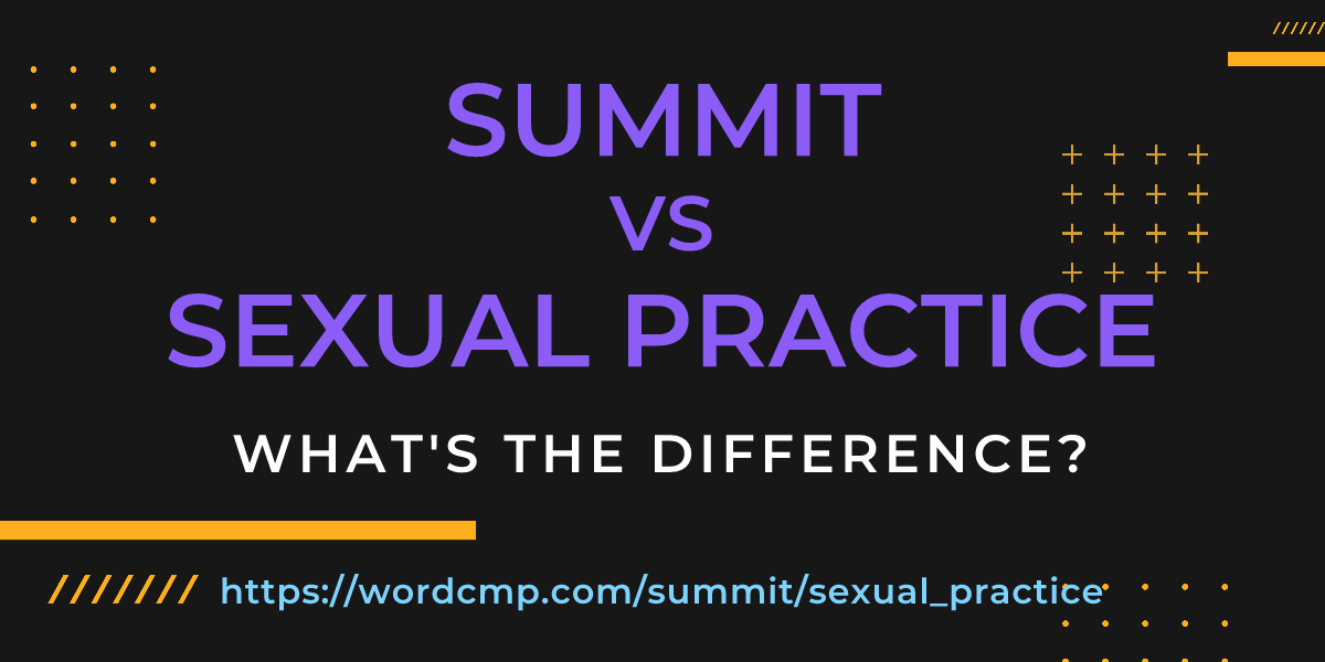 Difference between summit and sexual practice