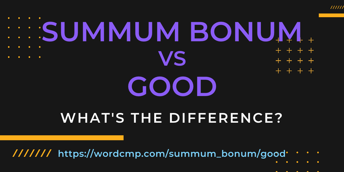 Difference between summum bonum and good