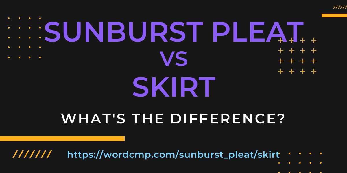 Difference between sunburst pleat and skirt
