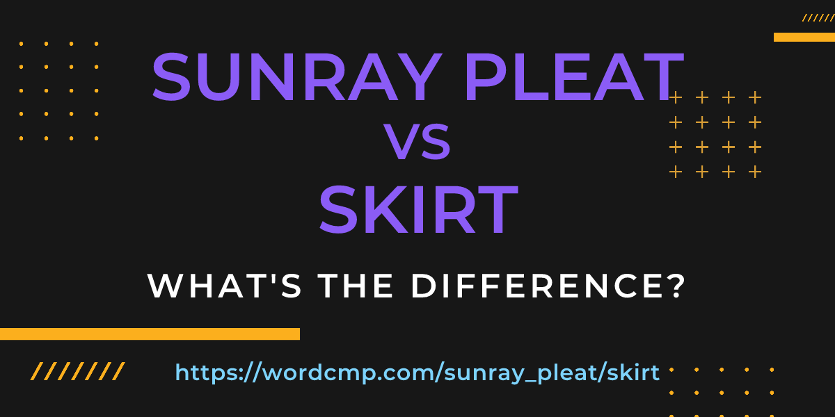 Difference between sunray pleat and skirt