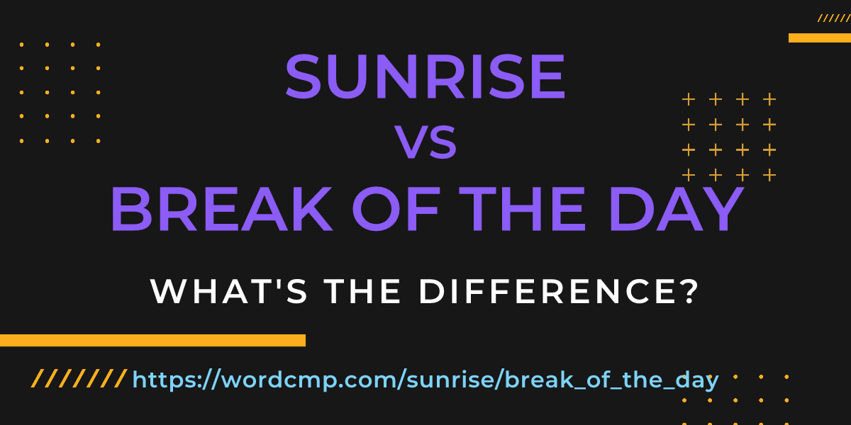 Difference between sunrise and break of the day