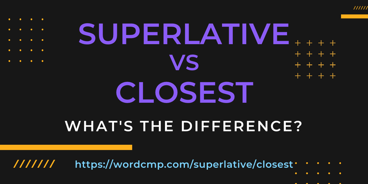 Difference between superlative and closest
