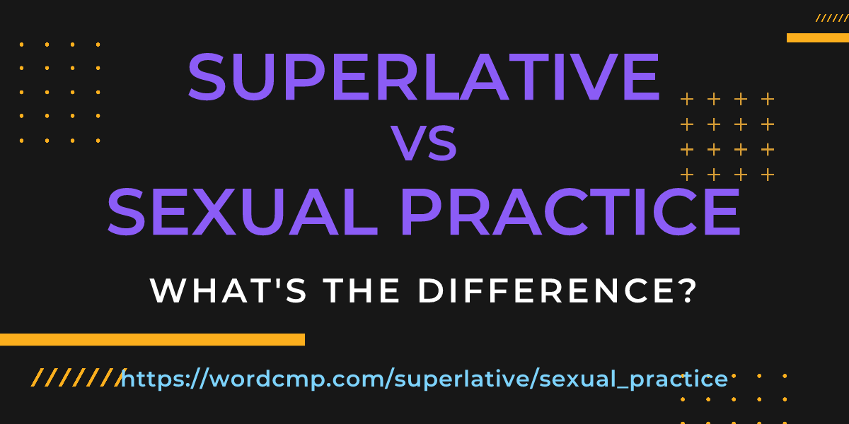 Difference between superlative and sexual practice
