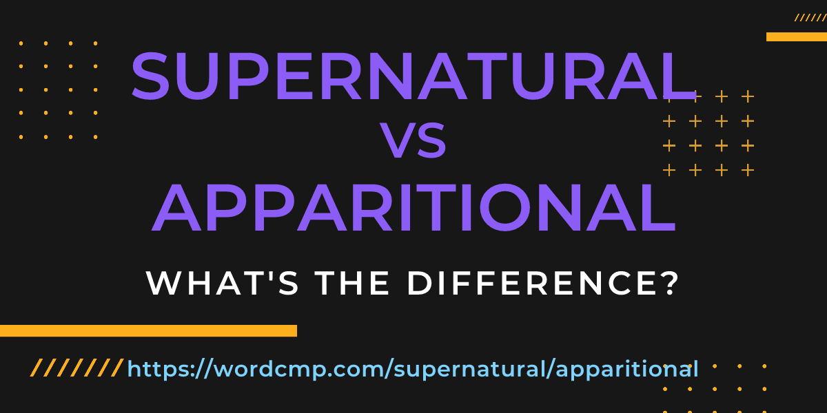 Difference between supernatural and apparitional