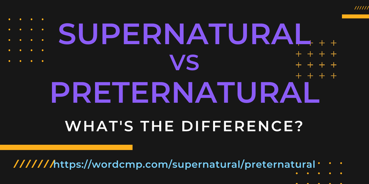 Difference between supernatural and preternatural