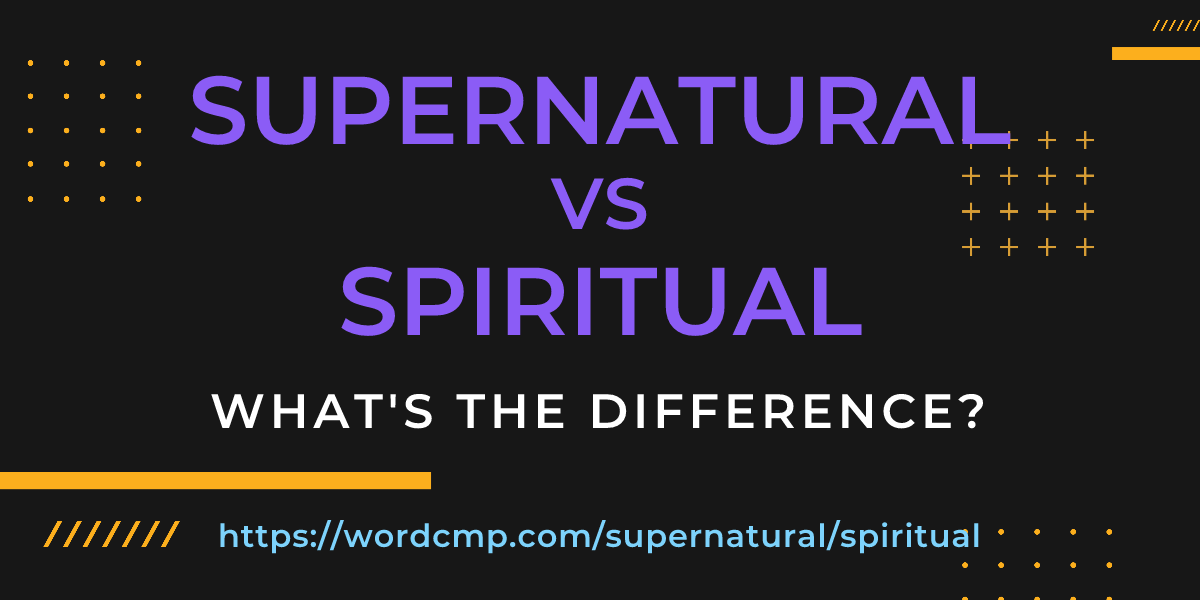 Difference between supernatural and spiritual