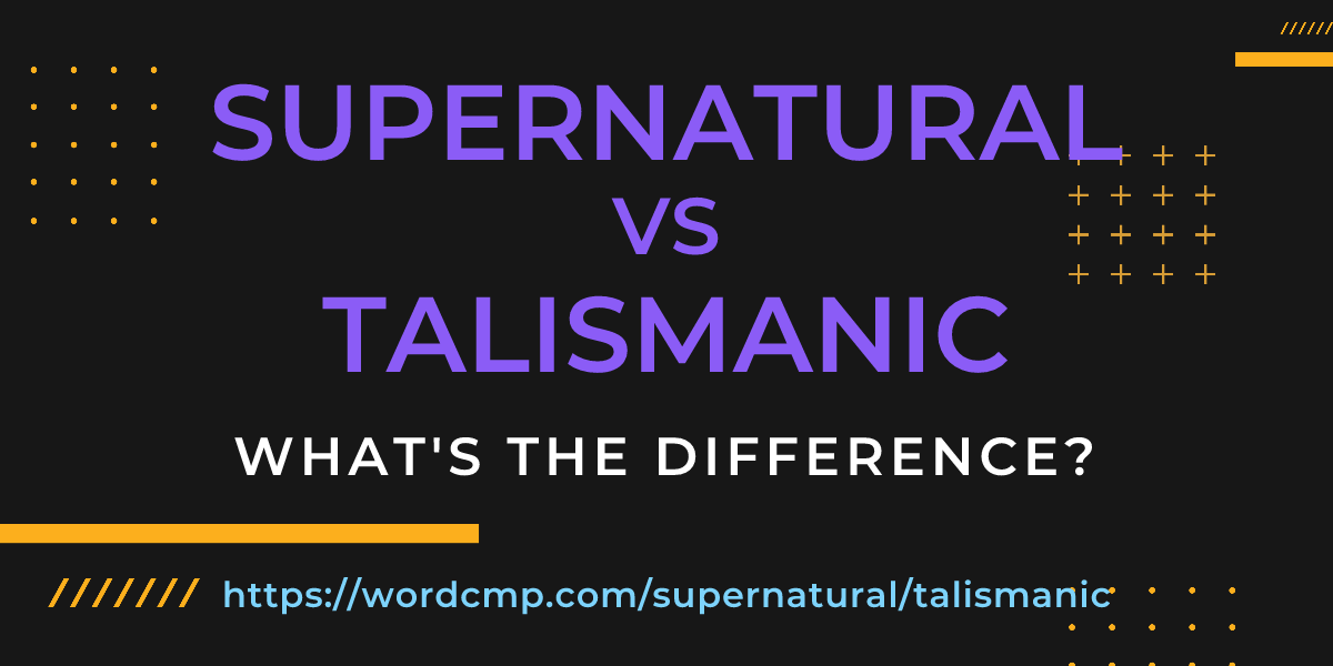 Difference between supernatural and talismanic