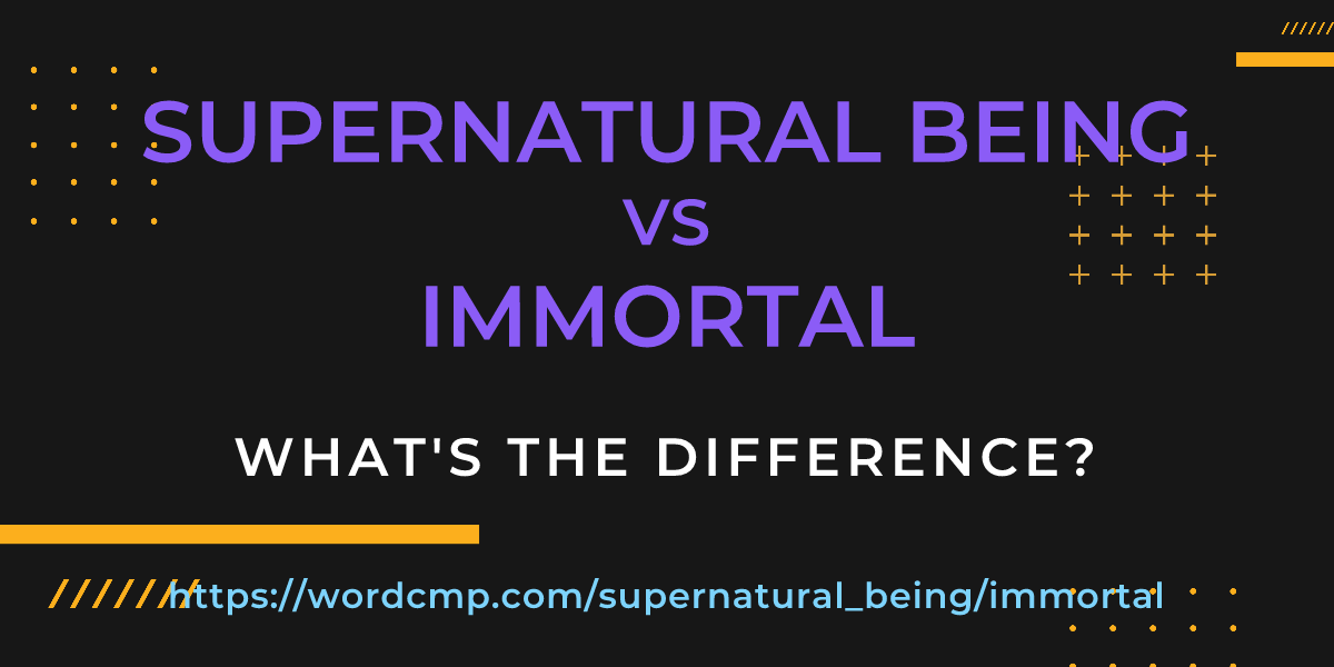 Difference between supernatural being and immortal