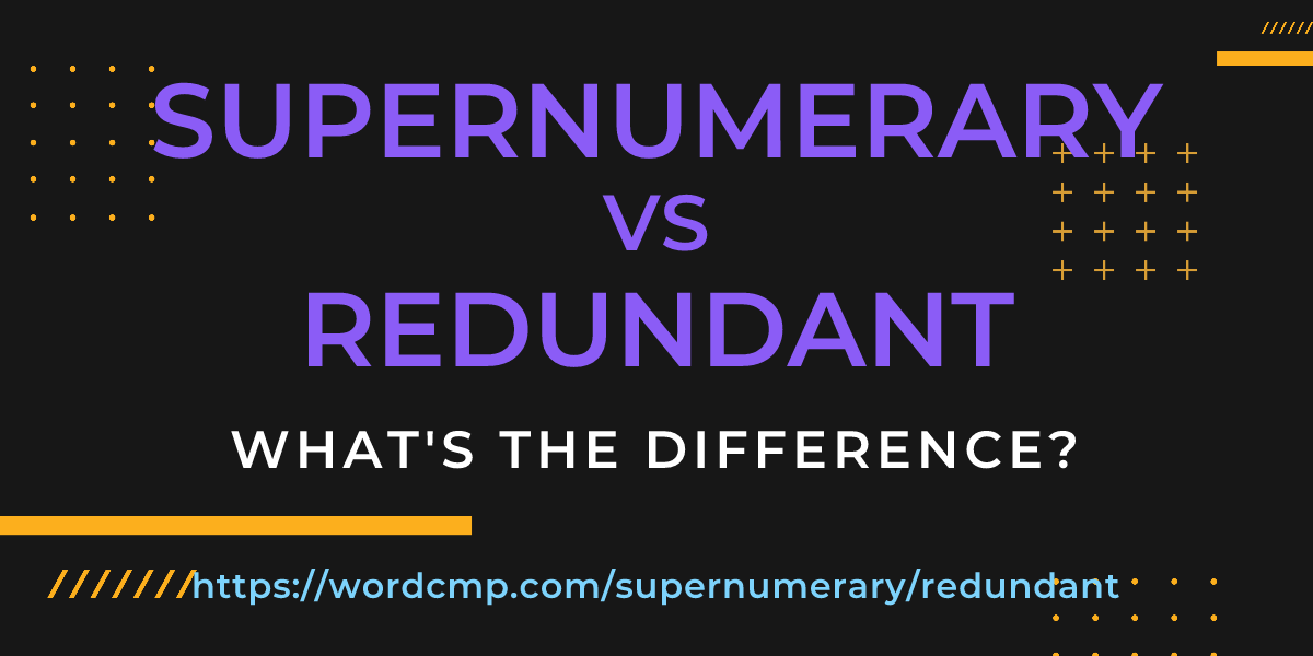 Difference between supernumerary and redundant