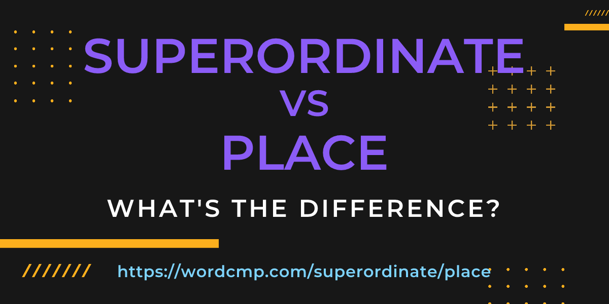 Difference between superordinate and place