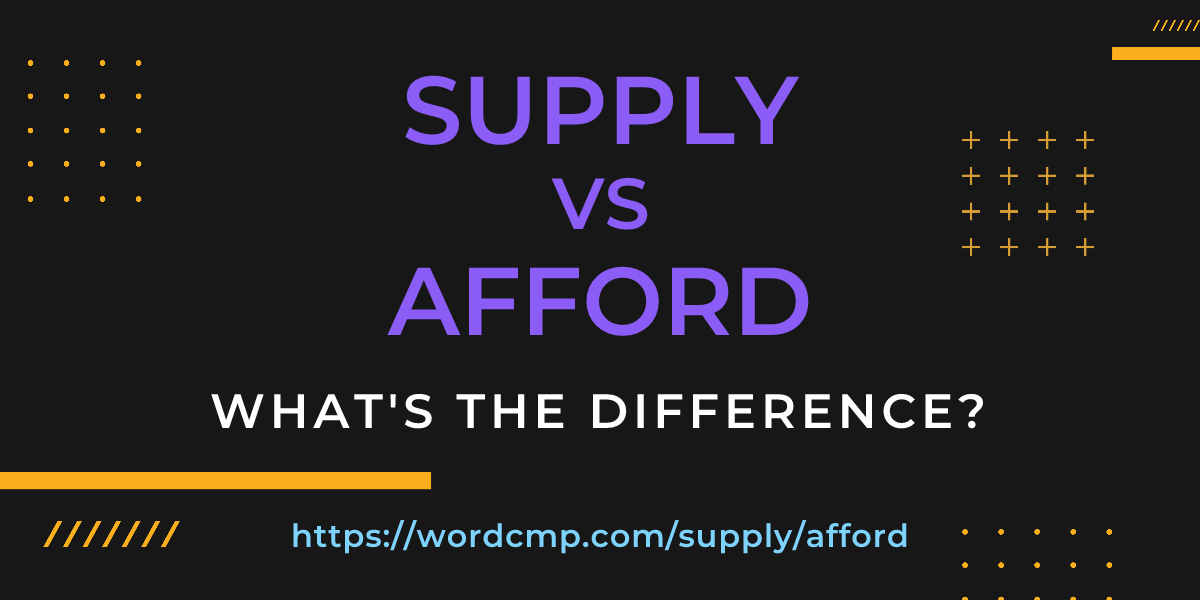 Difference between supply and afford