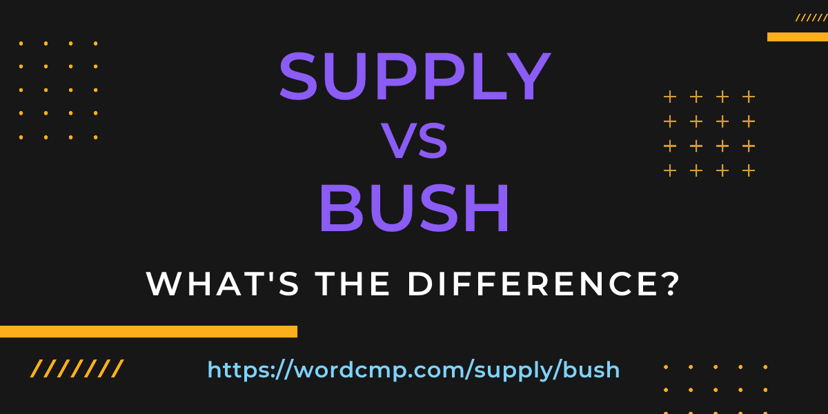 Difference between supply and bush