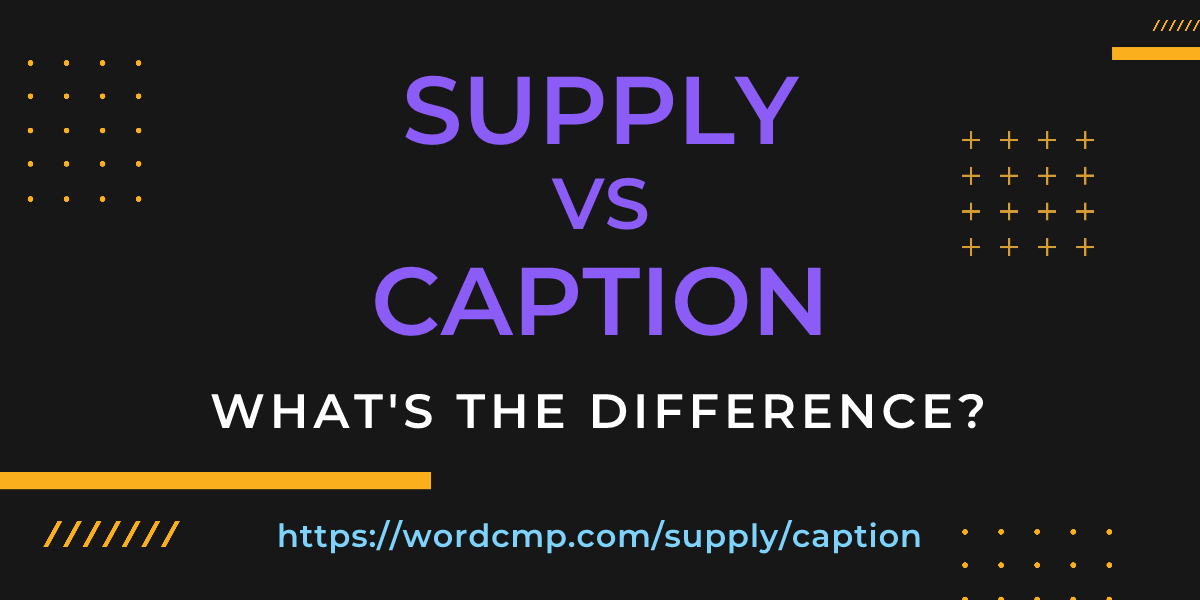 Difference between supply and caption