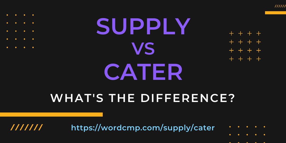 Difference between supply and cater