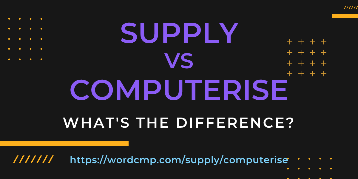 Difference between supply and computerise