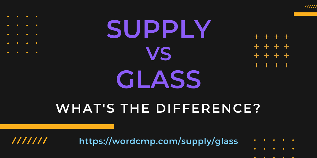 Difference between supply and glass