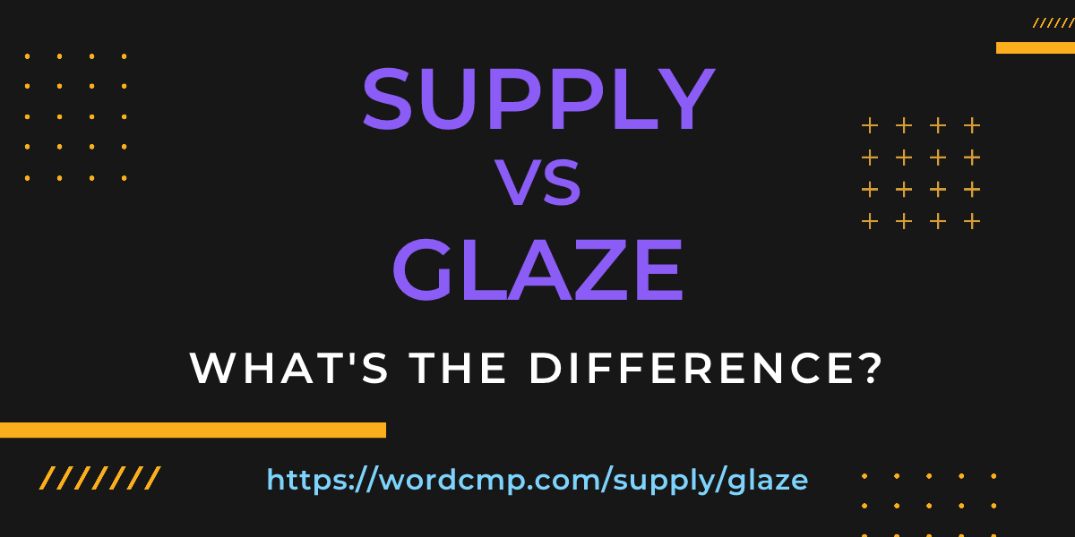 Difference between supply and glaze