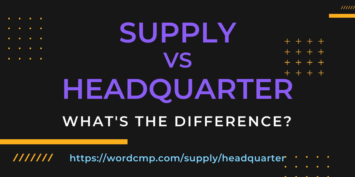 Difference between supply and headquarter