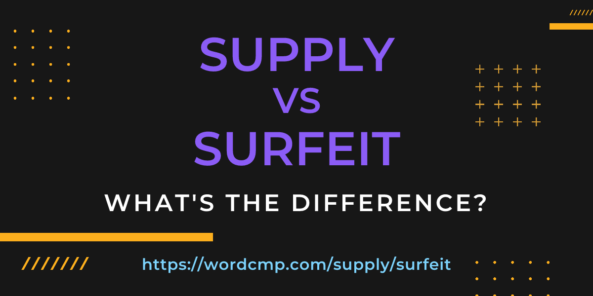 Difference between supply and surfeit