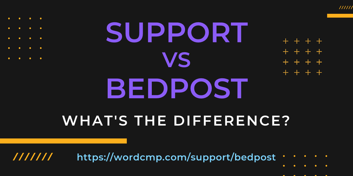 Difference between support and bedpost