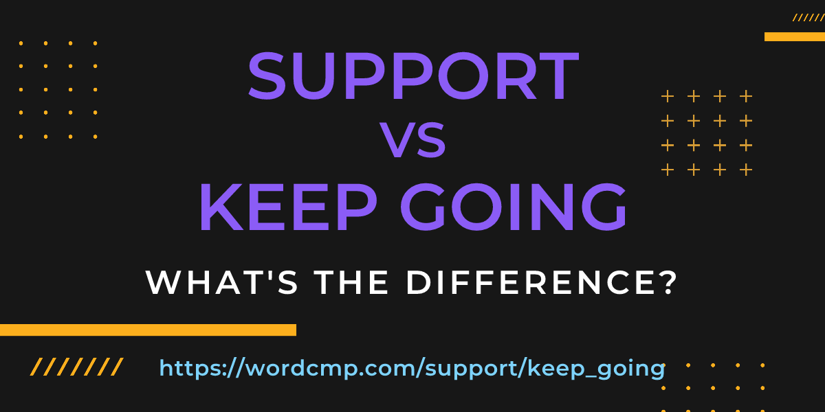 Difference between support and keep going