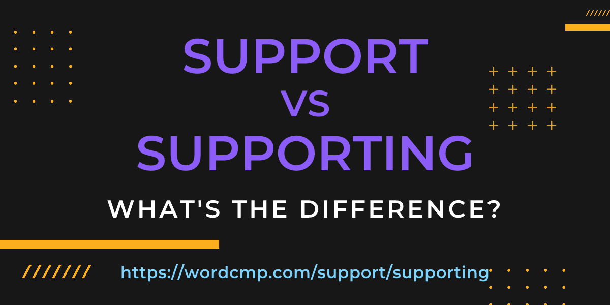 Difference between support and supporting