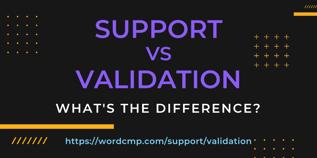 Difference between support and validation
