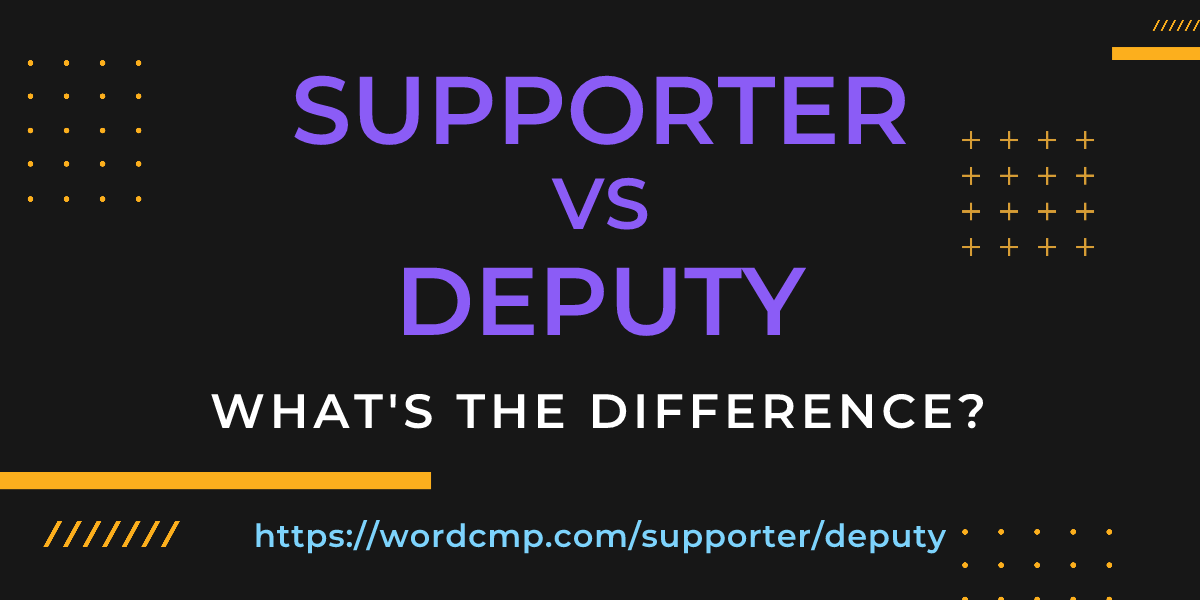 Difference between supporter and deputy