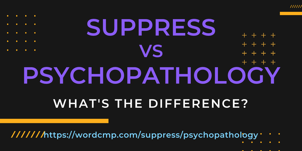 Difference between suppress and psychopathology