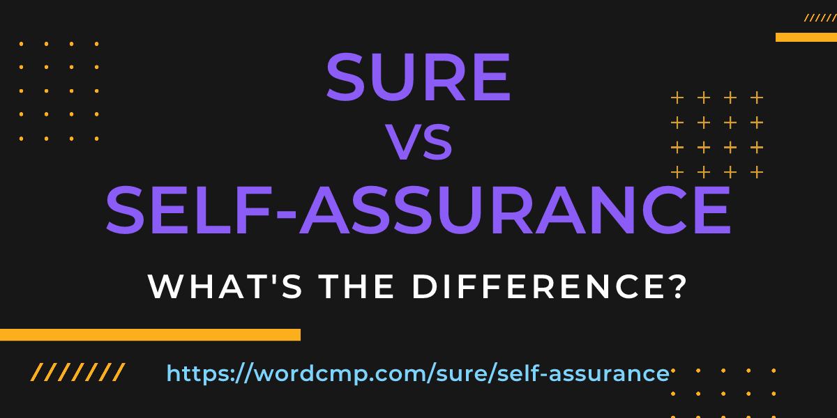 Difference between sure and self-assurance