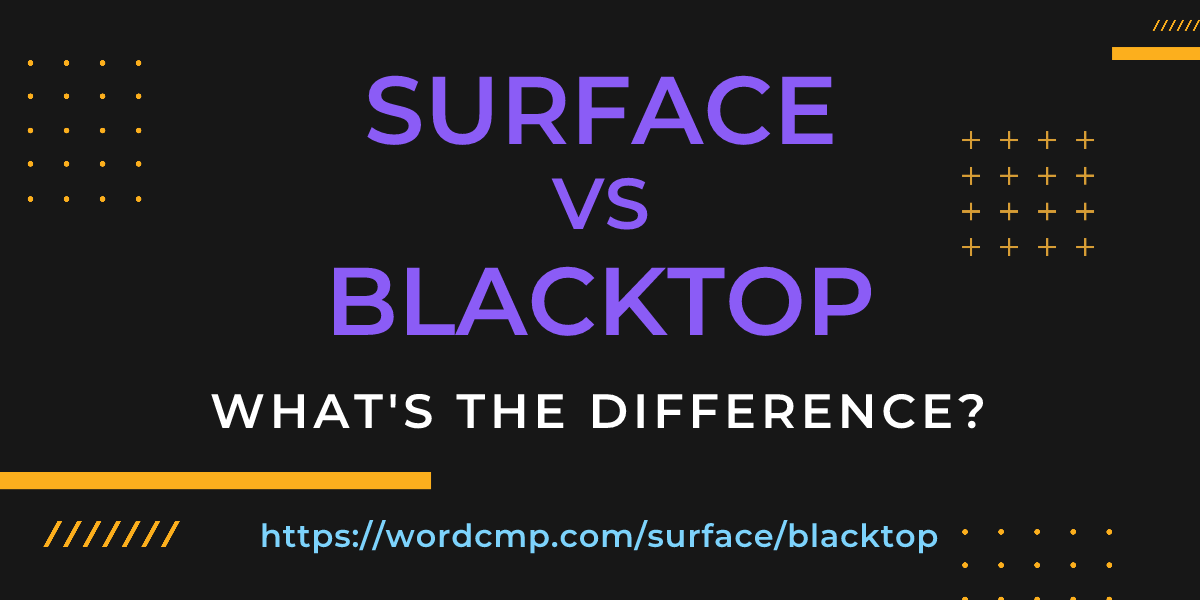 Difference between surface and blacktop
