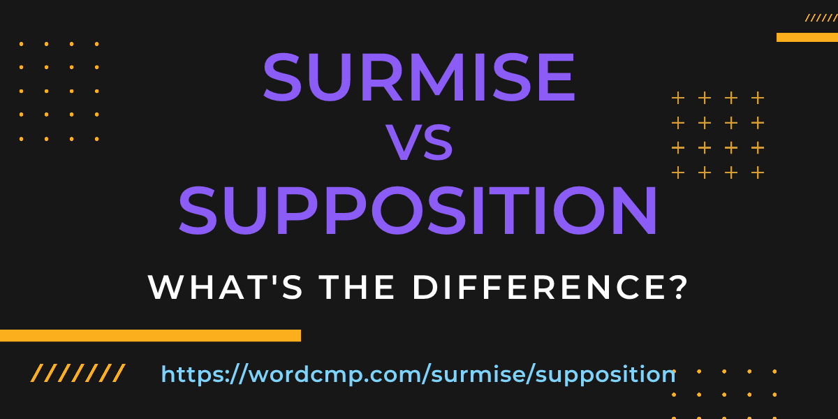 Difference between surmise and supposition