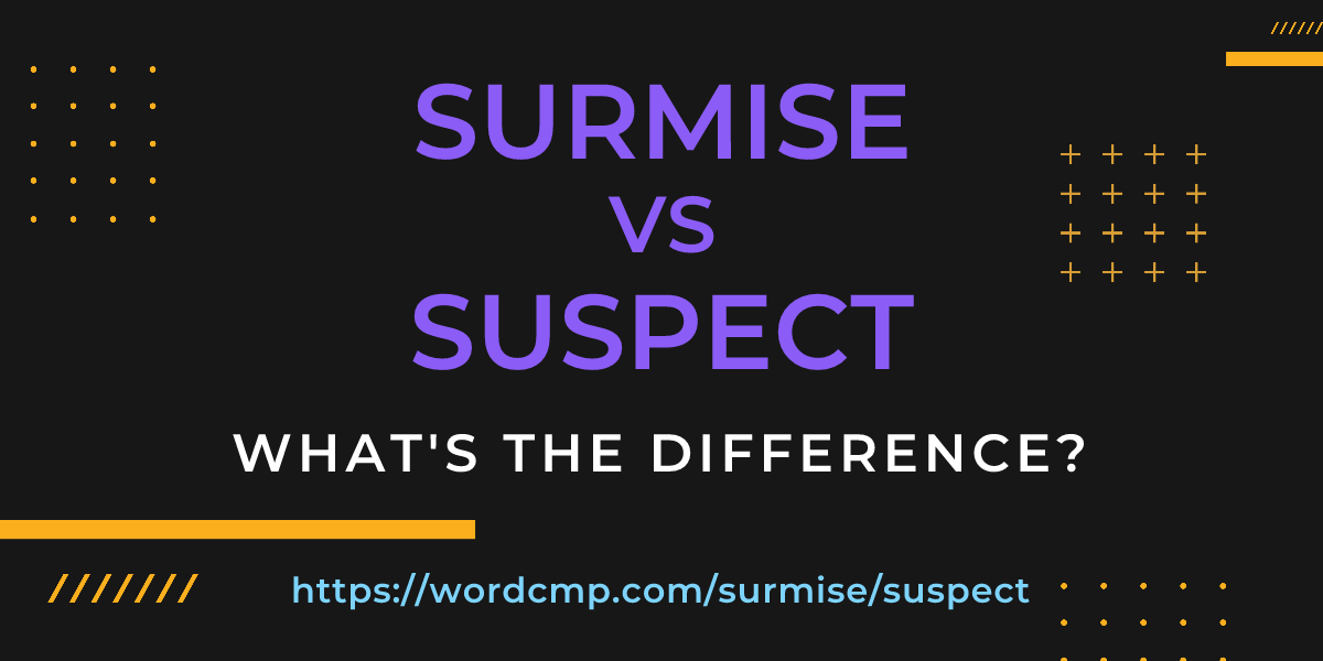 Difference between surmise and suspect