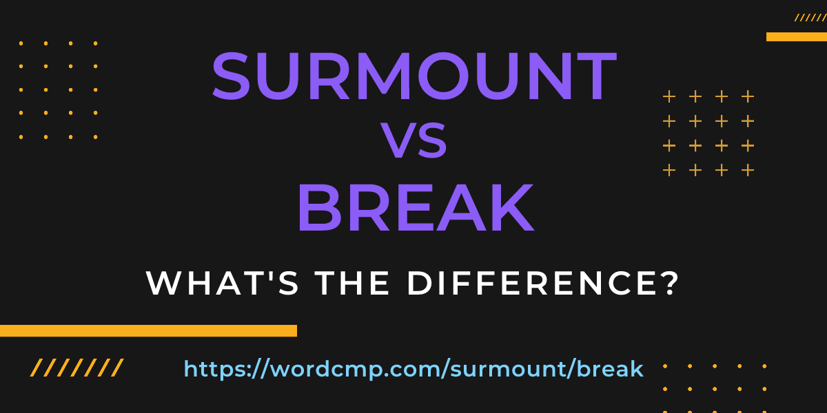Difference between surmount and break
