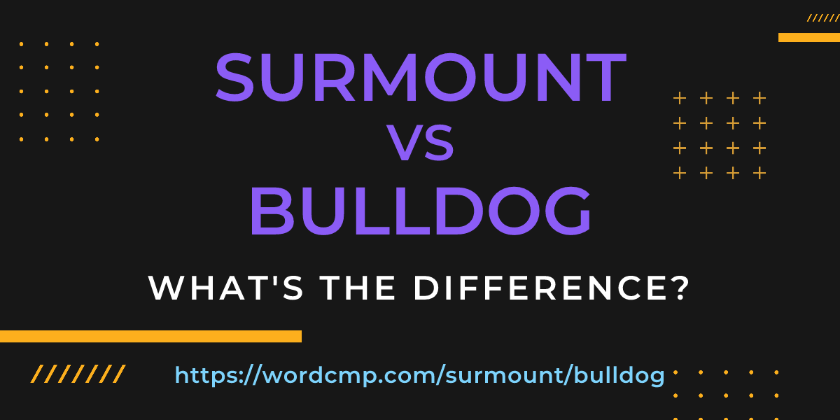 Difference between surmount and bulldog