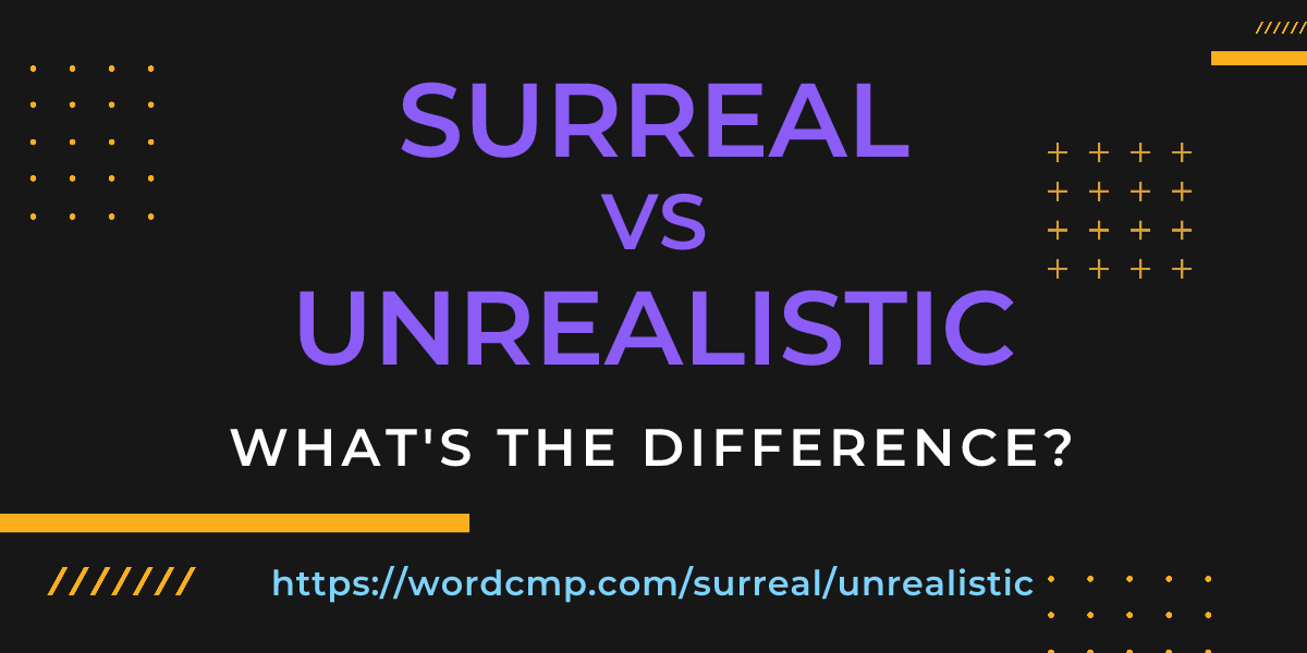 Difference between surreal and unrealistic