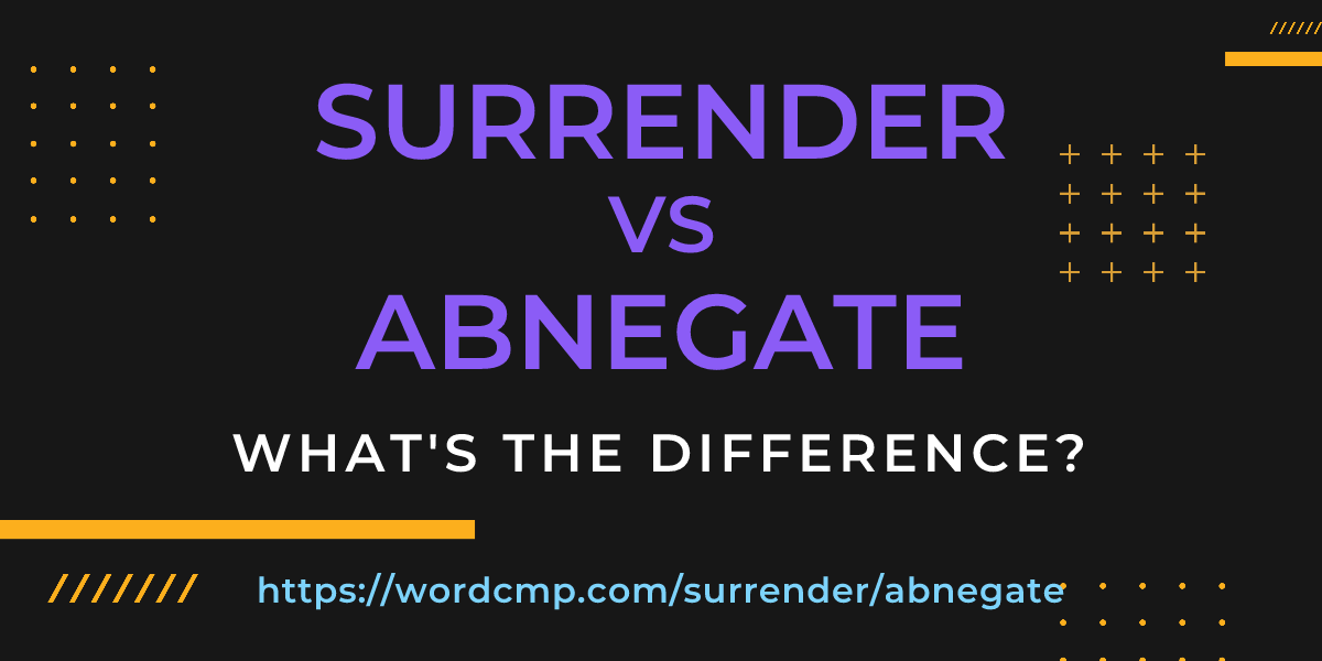 Difference between surrender and abnegate