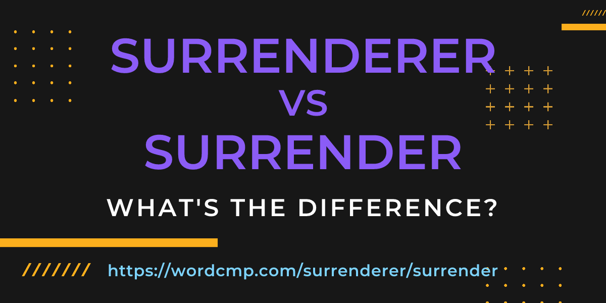 Difference between surrenderer and surrender