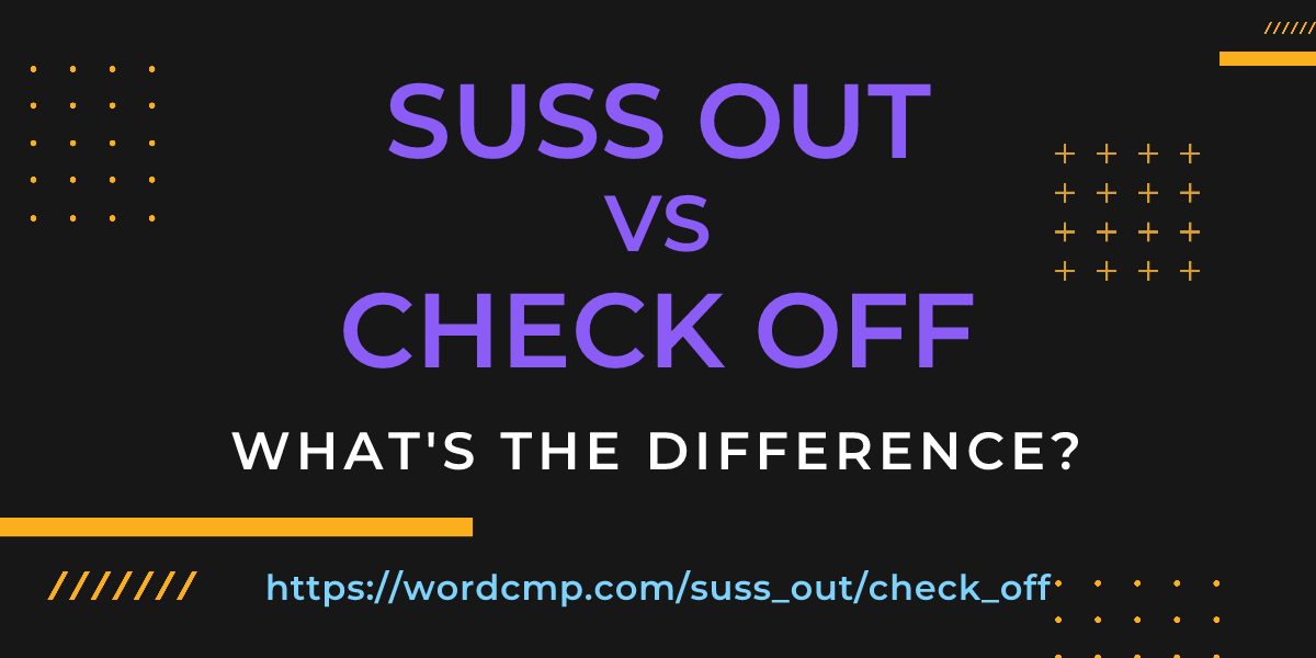 Difference between suss out and check off