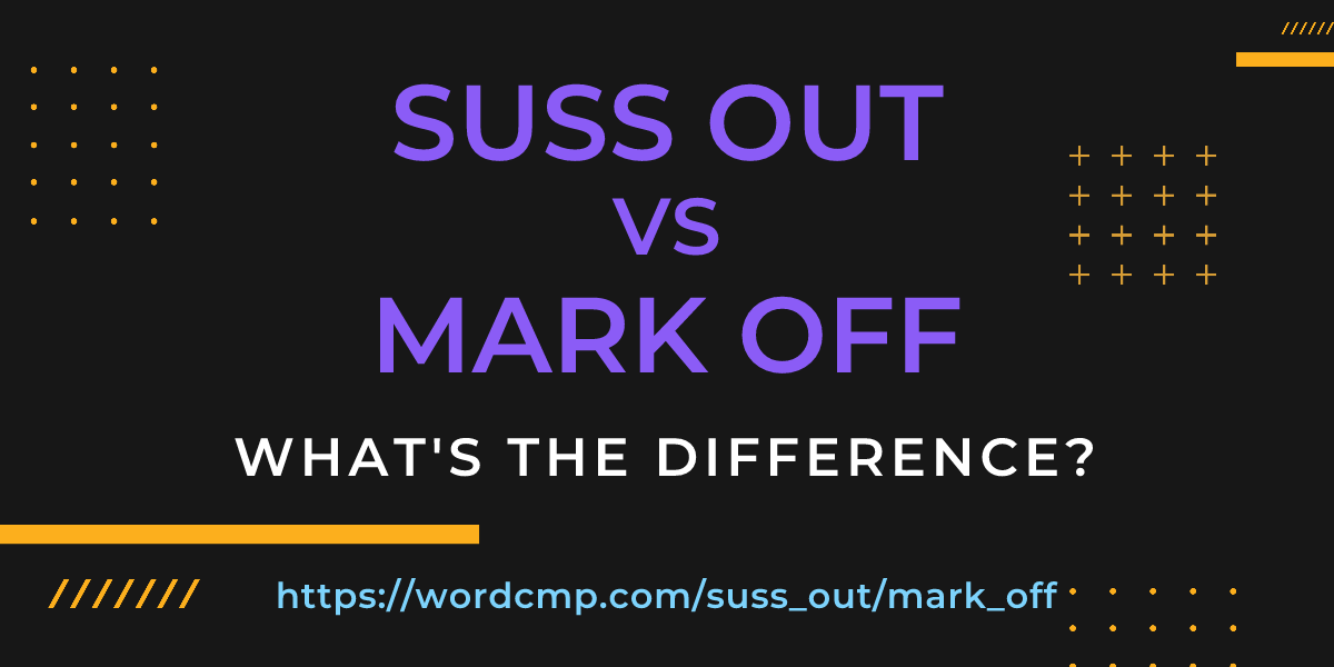 Difference between suss out and mark off