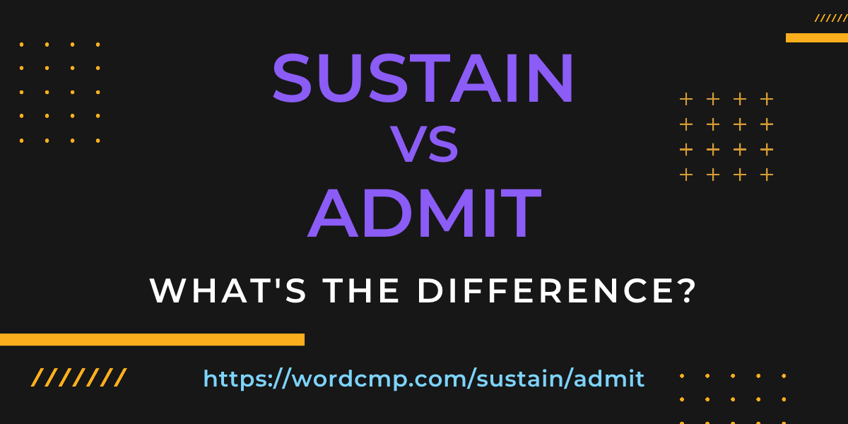 Difference between sustain and admit