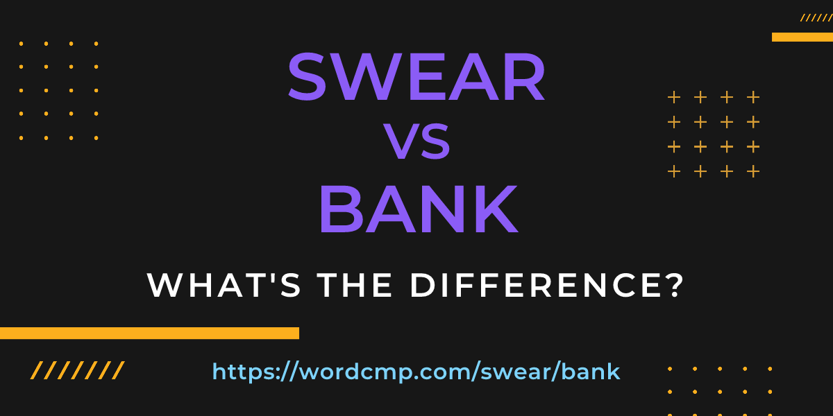 Difference between swear and bank