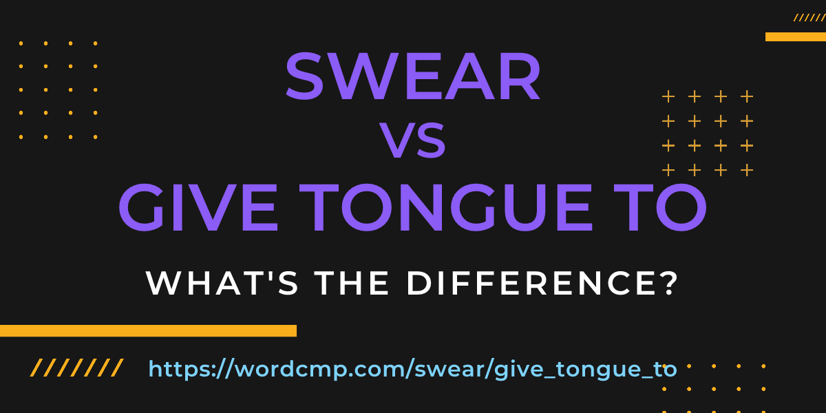 Difference between swear and give tongue to