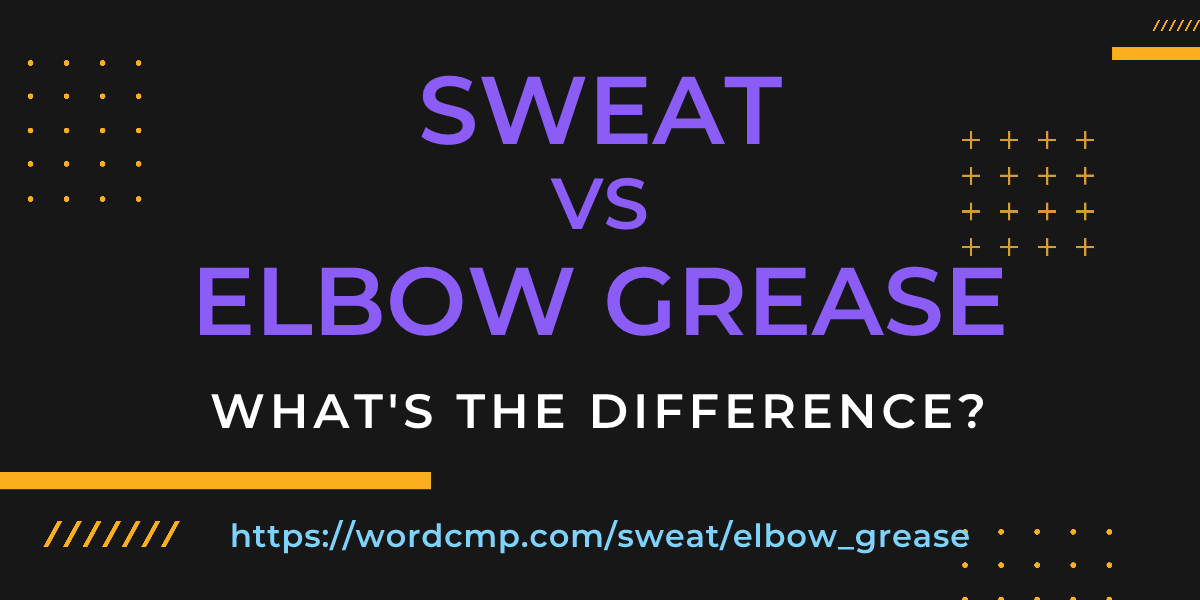 Difference between sweat and elbow grease