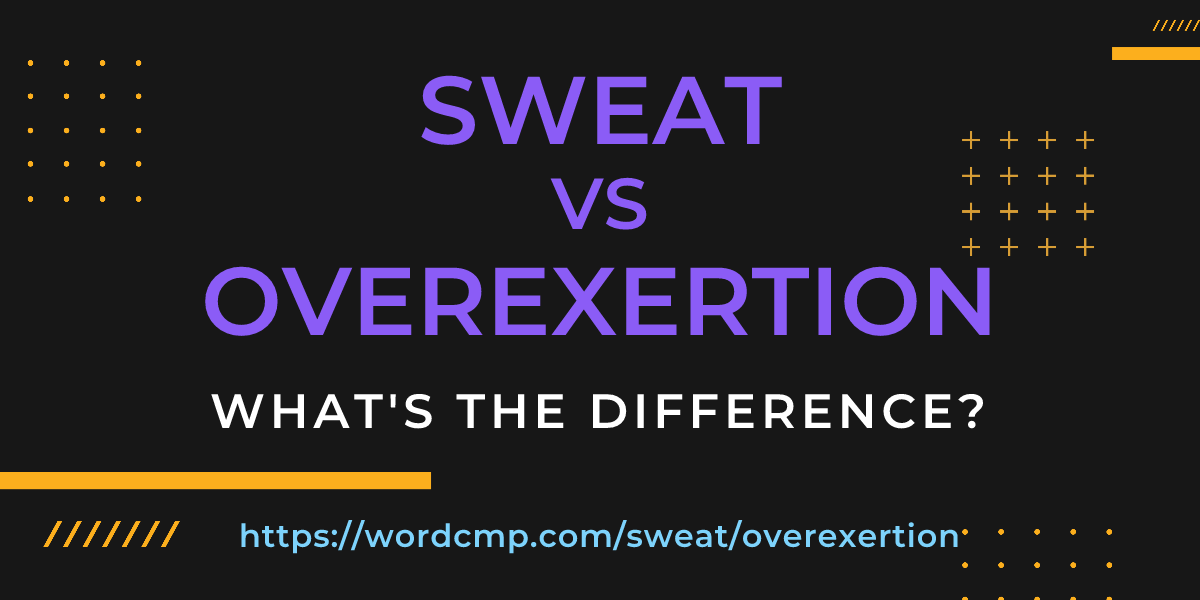 Difference between sweat and overexertion
