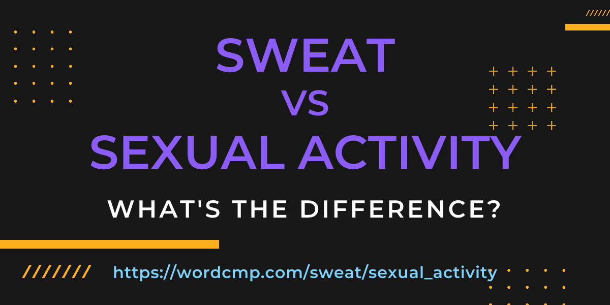 Difference between sweat and sexual activity