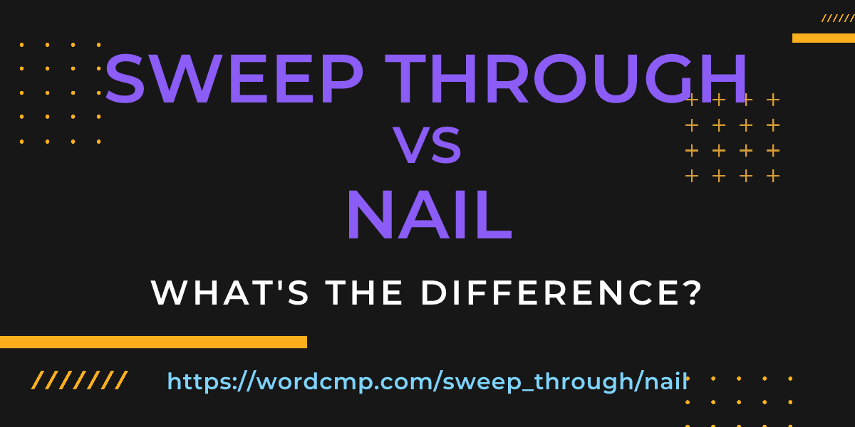 Difference between sweep through and nail