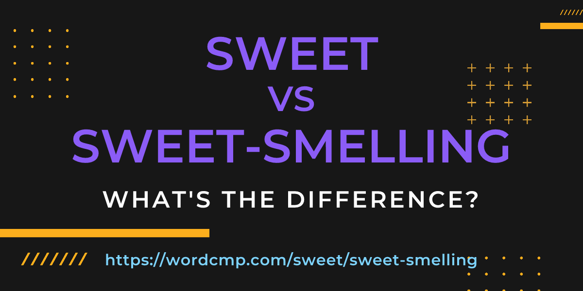 Difference between sweet and sweet-smelling